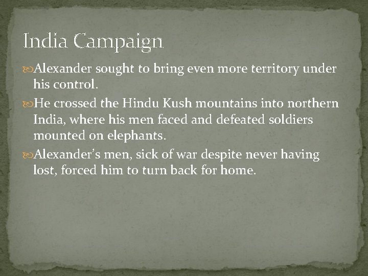 India Campaign Alexander sought to bring even more territory under his control. He crossed