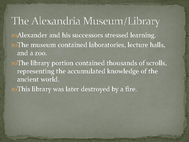 The Alexandria Museum/Library Alexander and his successors stressed learning. The museum contained laboratories, lecture
