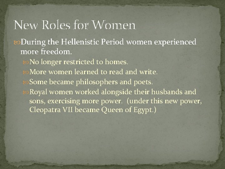 New Roles for Women During the Hellenistic Period women experienced more freedom. No longer