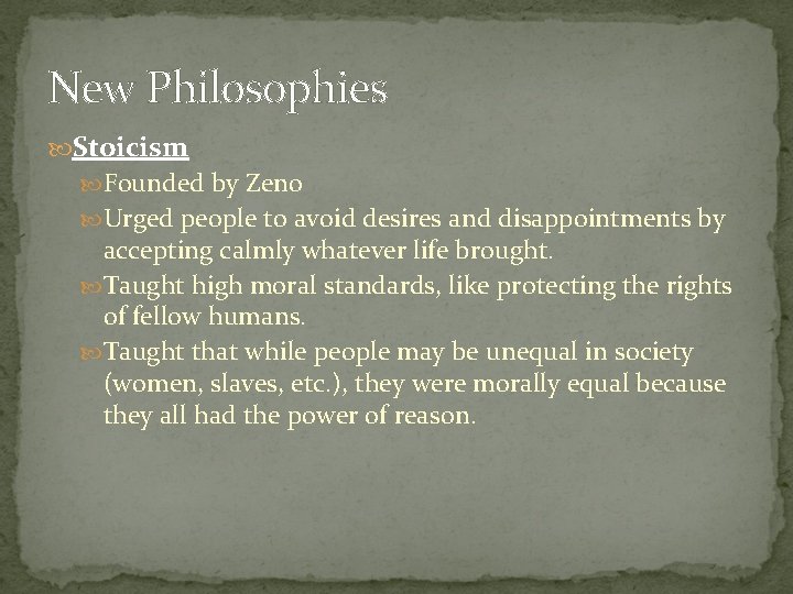 New Philosophies Stoicism Founded by Zeno Urged people to avoid desires and disappointments by