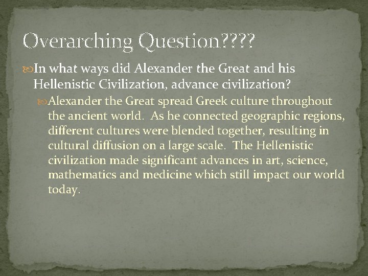 Overarching Question? ? In what ways did Alexander the Great and his Hellenistic Civilization,