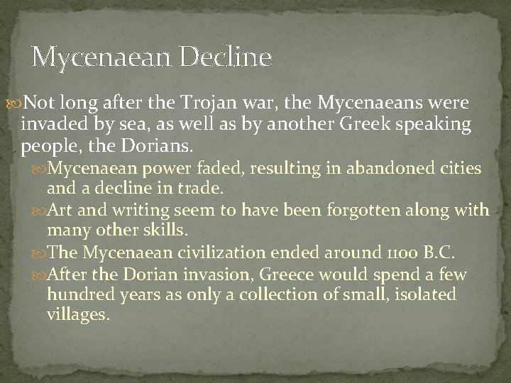 Mycenaean Decline Not long after the Trojan war, the Mycenaeans were invaded by sea,