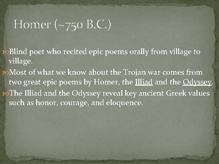 Homer (~750 B. C. ) Blind poet who recited epic poems orally from village