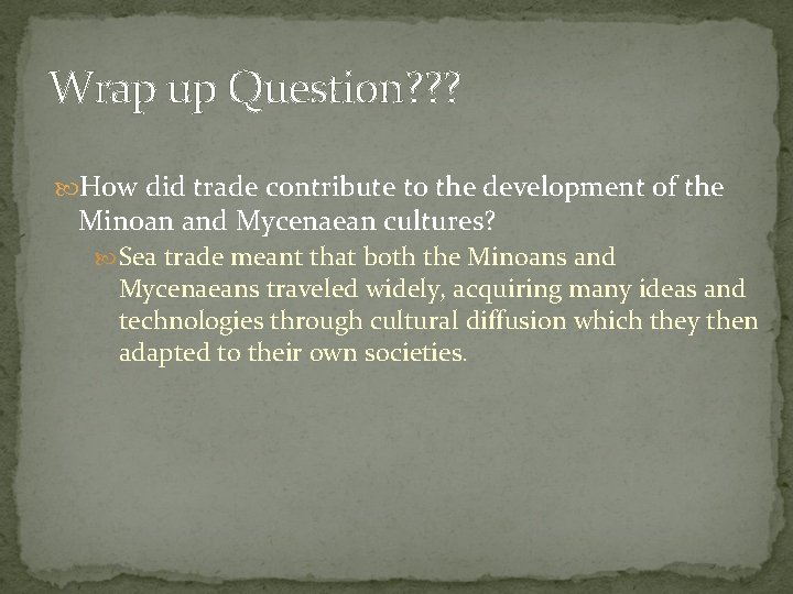 Wrap up Question? ? ? How did trade contribute to the development of the