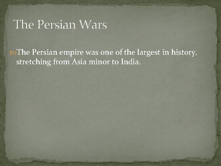 The Persian Wars The Persian empire was one of the largest in history, stretching