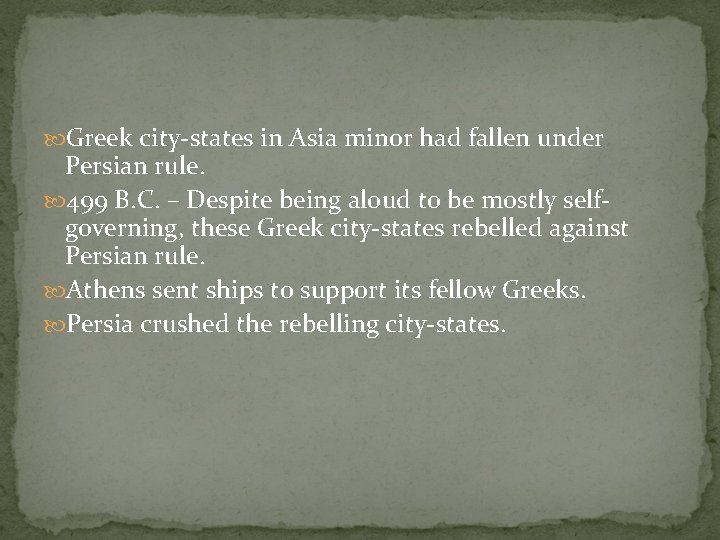  Greek city-states in Asia minor had fallen under Persian rule. 499 B. C.