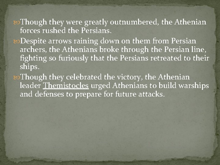  Though they were greatly outnumbered, the Athenian forces rushed the Persians. Despite arrows