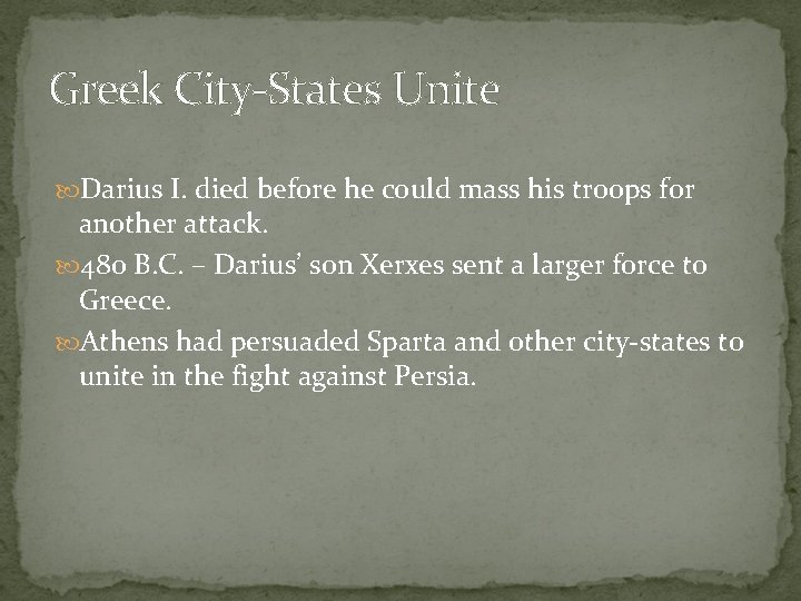 Greek City-States Unite Darius I. died before he could mass his troops for another