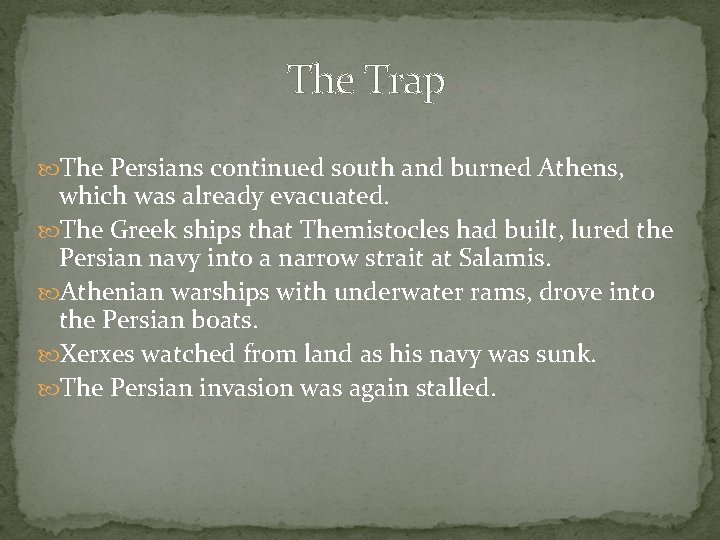 The Trap The Persians continued south and burned Athens, which was already evacuated. The