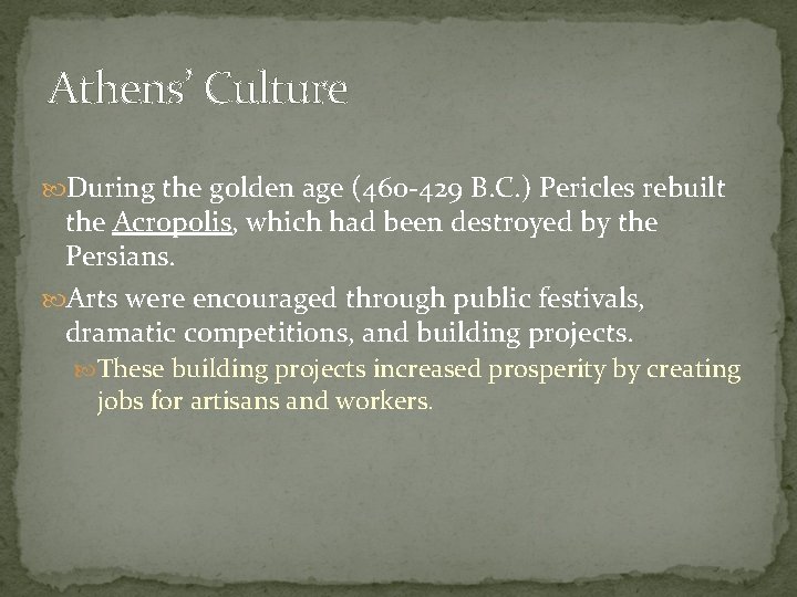 Athens’ Culture During the golden age (460 -429 B. C. ) Pericles rebuilt the