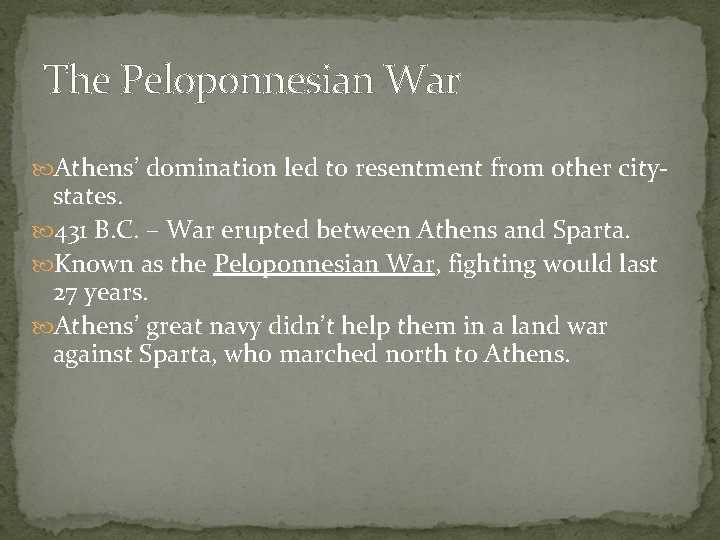 The Peloponnesian War Athens’ domination led to resentment from other city- states. 431 B.