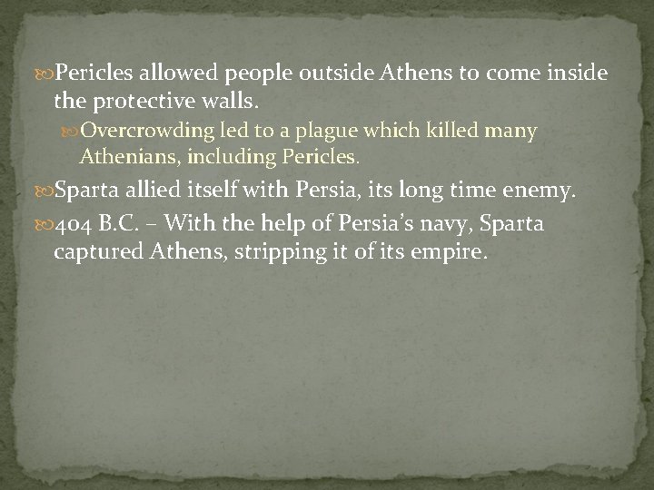  Pericles allowed people outside Athens to come inside the protective walls. Overcrowding led