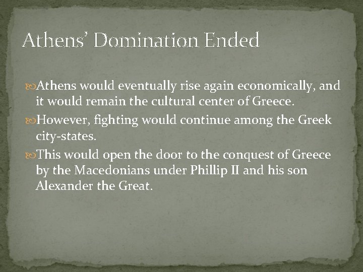 Athens’ Domination Ended Athens would eventually rise again economically, and it would remain the