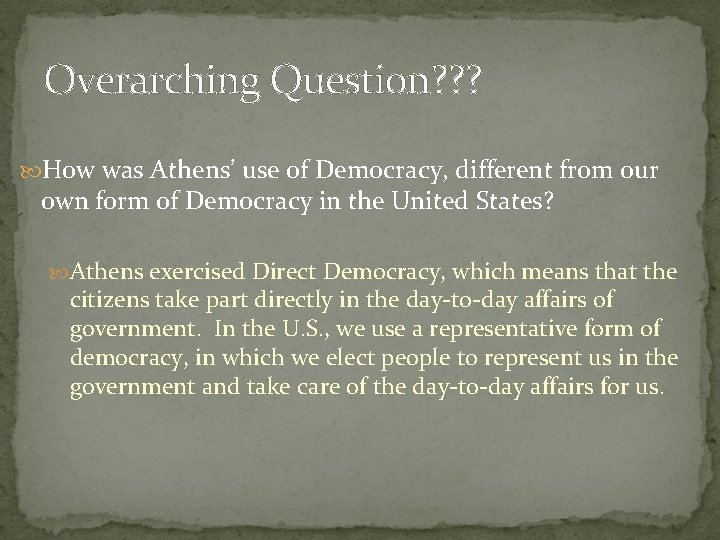 Overarching Question? ? ? How was Athens’ use of Democracy, different from our own