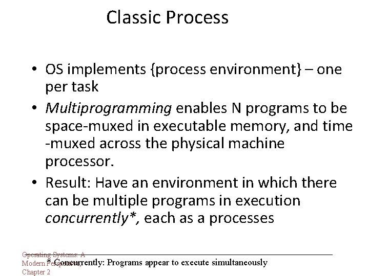 Classic Process • OS implements {process environment} – one per task • Multiprogramming enables Classic Process • OS implements {process environment} – one per task • Multiprogramming enables