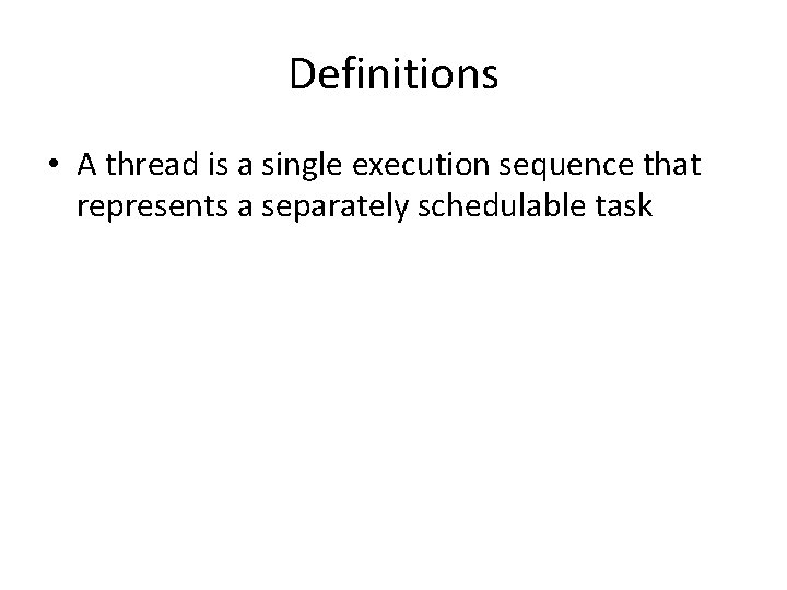 Definitions • A thread is a single execution sequence that represents a separately schedulable Definitions • A thread is a single execution sequence that represents a separately schedulable