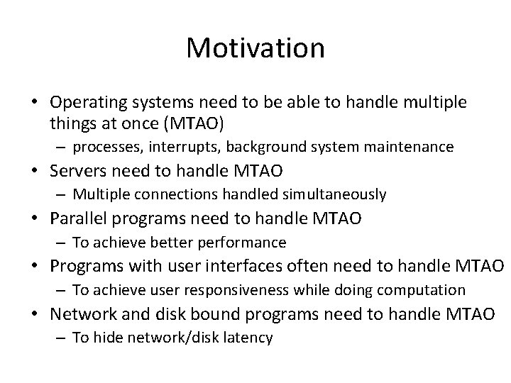 Motivation • Operating systems need to be able to handle multiple things at once Motivation • Operating systems need to be able to handle multiple things at once