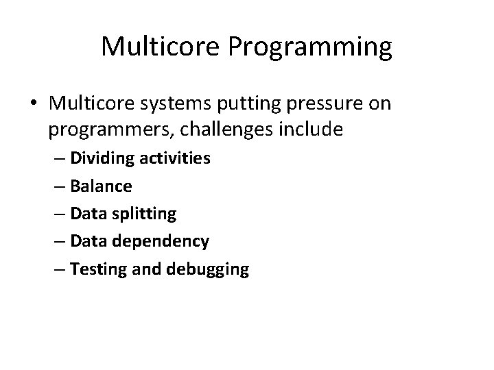 Multicore Programming • Multicore systems putting pressure on programmers, challenges include – Dividing activities Multicore Programming • Multicore systems putting pressure on programmers, challenges include – Dividing activities