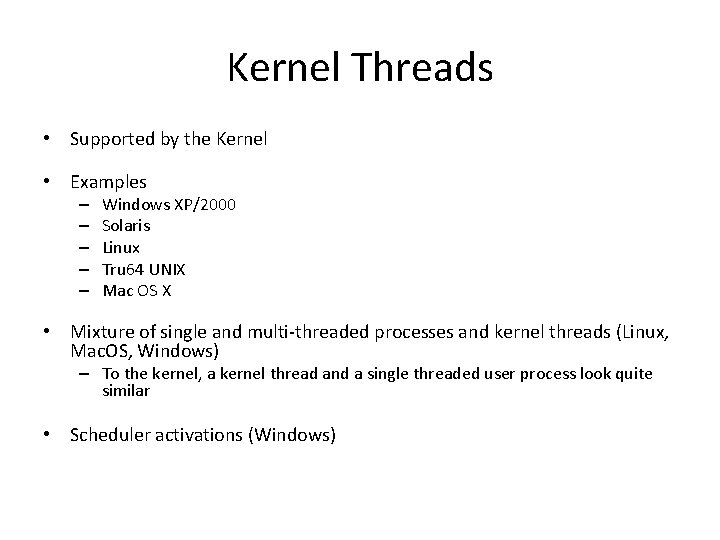 Kernel Threads • Supported by the Kernel • Examples – – – Windows XP/2000 Kernel Threads • Supported by the Kernel • Examples – – – Windows XP/2000