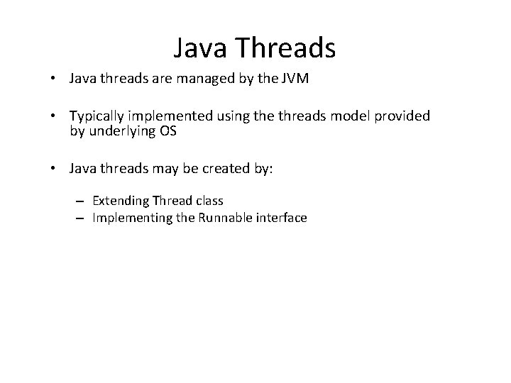 Java Threads • Java threads are managed by the JVM • Typically implemented using Java Threads • Java threads are managed by the JVM • Typically implemented using