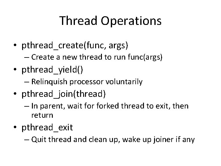 Thread Operations • pthread_create(func, args) – Create a new thread to run func(args) • Thread Operations • pthread_create(func, args) – Create a new thread to run func(args) •