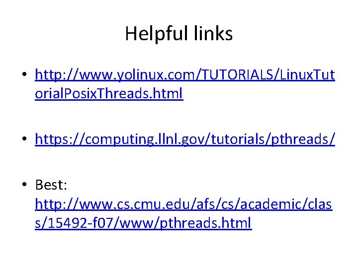 Helpful links • http: //www. yolinux. com/TUTORIALS/Linux. Tut orial. Posix. Threads. html • https: Helpful links • http: //www. yolinux. com/TUTORIALS/Linux. Tut orial. Posix. Threads. html • https: