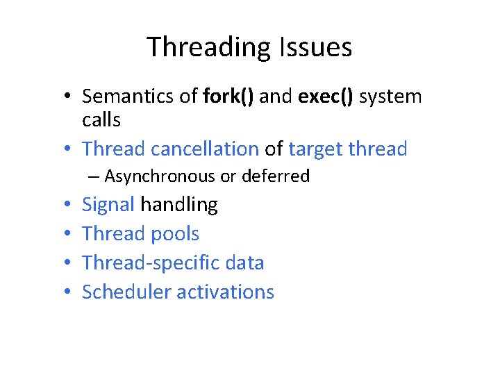 Threading Issues • Semantics of fork() and exec() system calls • Thread cancellation of Threading Issues • Semantics of fork() and exec() system calls • Thread cancellation of