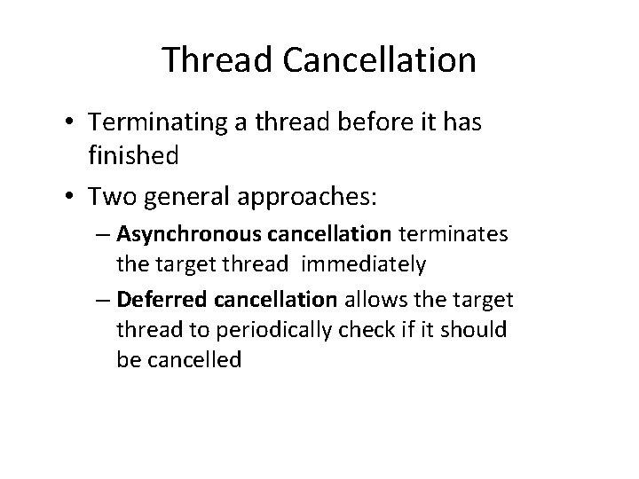 Thread Cancellation • Terminating a thread before it has finished • Two general approaches: Thread Cancellation • Terminating a thread before it has finished • Two general approaches: