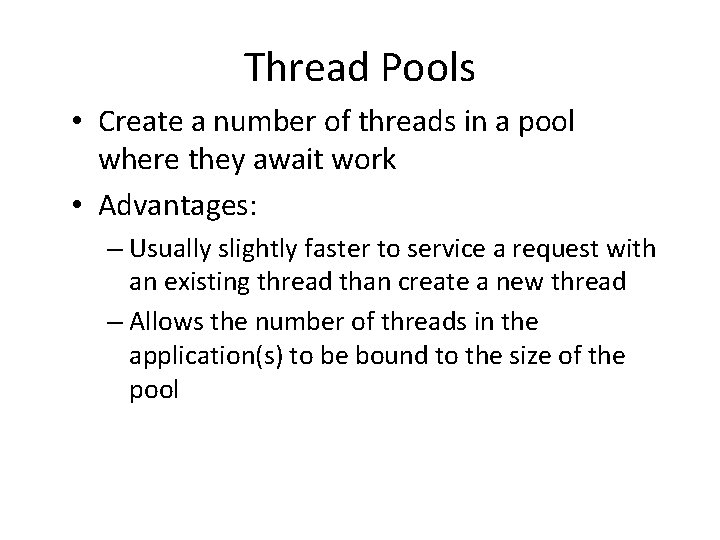 Thread Pools • Create a number of threads in a pool where they await Thread Pools • Create a number of threads in a pool where they await