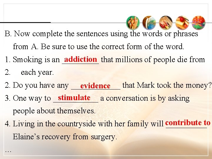 B. Now complete the sentences using the words or phrases from A. Be sure