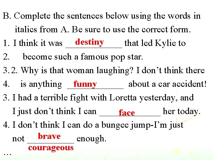B. Complete the sentences below using the words in italics from A. Be sure