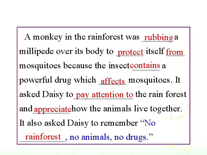 A monkey in the rainforest was ______ rubbing a millipede over its body to