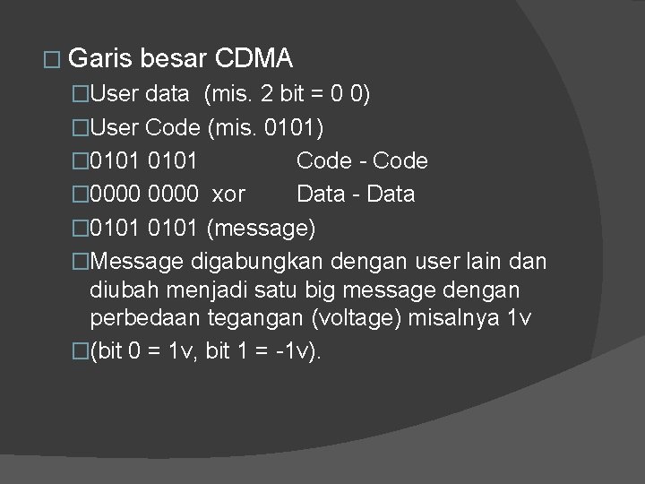 � Garis besar CDMA �User data (mis. 2 bit = 0 0) �User Code