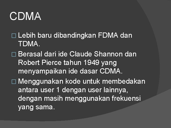 CDMA � Lebih baru dibandingkan FDMA dan TDMA. � Berasal dari ide Claude Shannon
