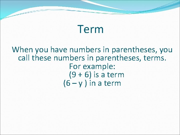Term When you have numbers in parentheses, you call these numbers in parentheses, terms.