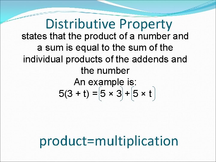 Distributive Property states that the product of a number and a sum is equal
