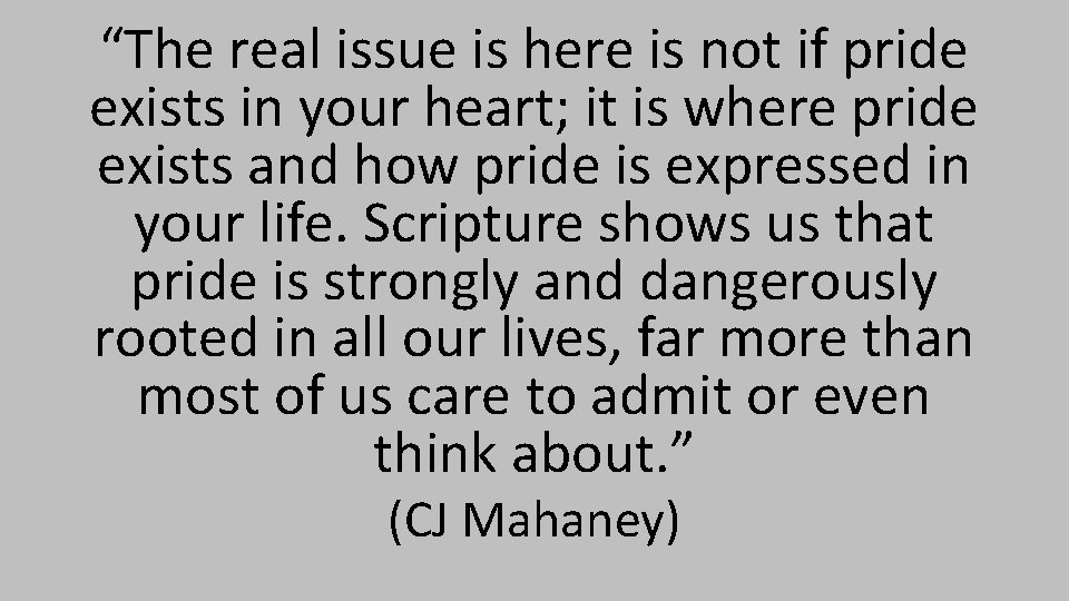 “The real issue is here is not if pride exists in your heart; it