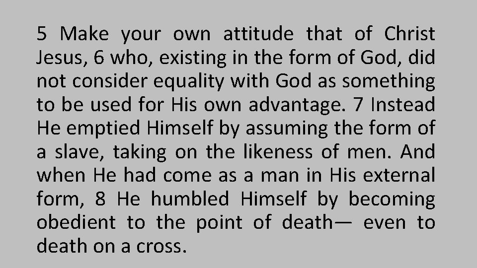 5 Make your own attitude that of Christ Jesus, 6 who, existing in the