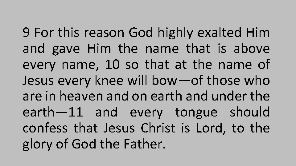 9 For this reason God highly exalted Him and gave Him the name that