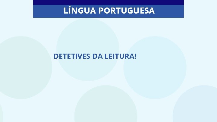 LÍNGUA PORTUGUESA DETETIVES DA LEITURA! 