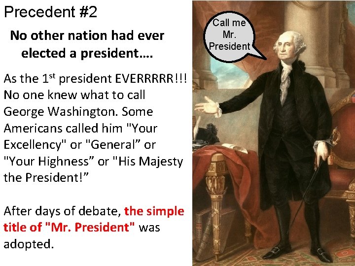 Precedent #2 No other nation had ever elected a president…. As the 1 st