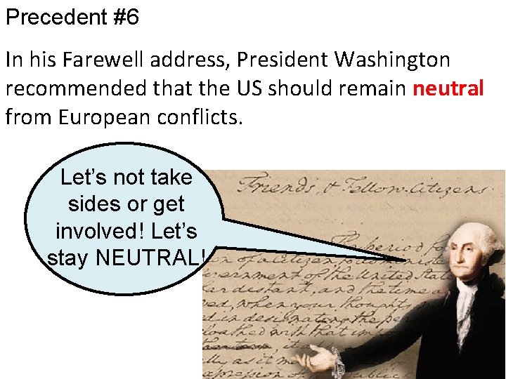 Precedent #6 In his Farewell address, President Washington recommended that the US should remain