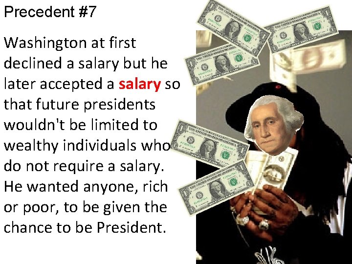 Precedent #7 Washington at first declined a salary but he later accepted a salary