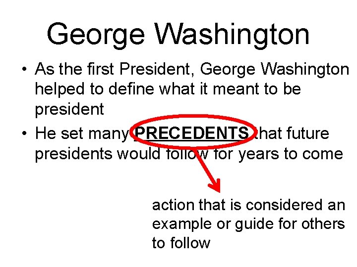 George Washington • As the first President, George Washington helped to define what it