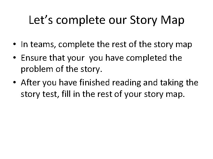 Let’s complete our Story Map • In teams, complete the rest of the story