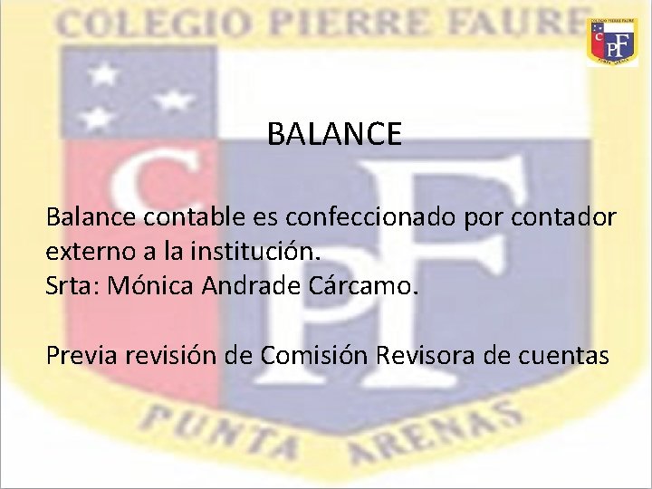 BALANCE Balance contable es confeccionado por contador externo a la institución. Srta: Mónica Andrade