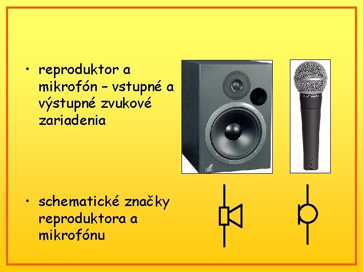  • reproduktor a mikrofón – vstupné a výstupné zvukové zariadenia • schematické značky