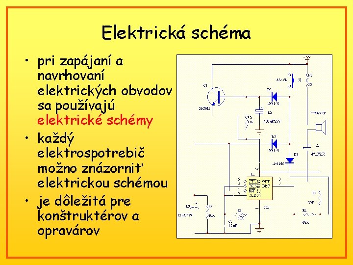 Elektrická schéma • pri zapájaní a navrhovaní elektrických obvodov sa používajú elektrické schémy •