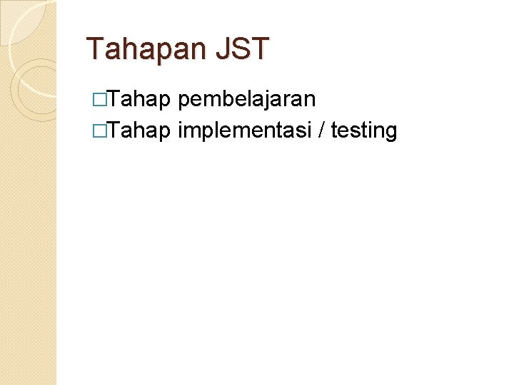 Tahapan JST �Tahap pembelajaran �Tahap implementasi / testing 
