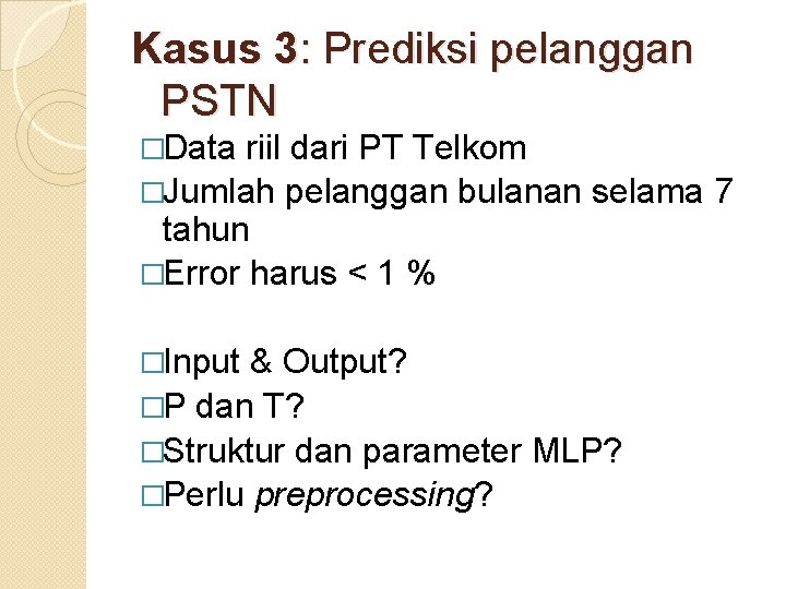 Kasus 3: Prediksi pelanggan PSTN �Data riil dari PT Telkom �Jumlah pelanggan bulanan selama